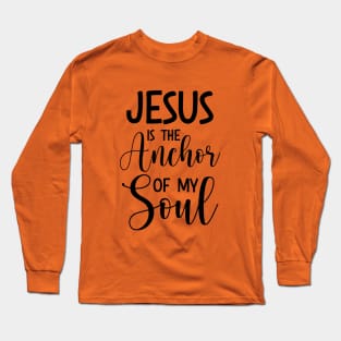 Jesus Is The Anchor Of My Soul, Hebrews6:18‭-‬19_ Bible verse Long Sleeve T-Shirt